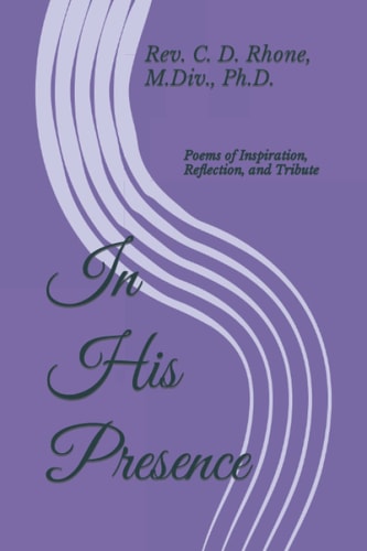 In His Presence Poems of Inspiration, Reflection, and Tribute