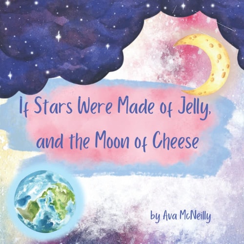 If Stars Were Made of Jelly, and the Moon of Cheese.