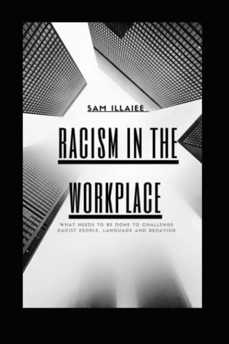 Racism in the Workplace What Needs to be Done to Challenge Racist People, Language and Behavior