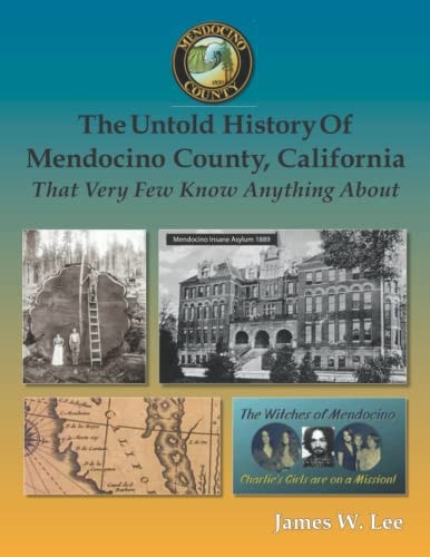 The Untold History of Mendocino County, California (Black and White) That Very Few Know Anything About
