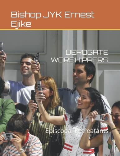 DEROGATE WORSHIPPERS Episcopal Retreatants