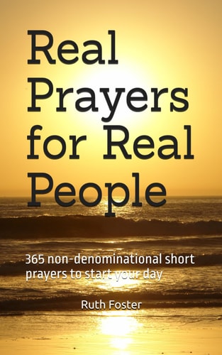 Real Prayers for Real People 365 Non-denominational Short Prayers to Start Your Day
