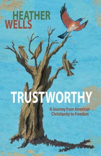 Trustworthy A Journey from American Christianity to Freedom