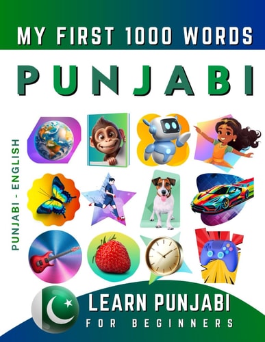 Learn Punjabi for Beginners, My First 1000 Words Bilingual Punjabi - English Language Learning Book for Kids & Adults