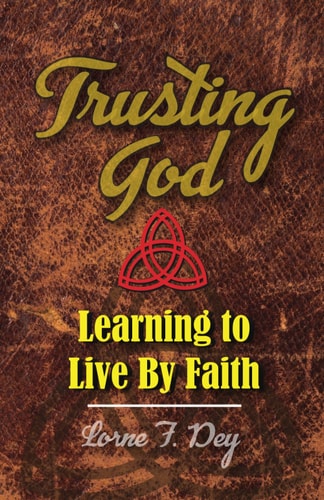 Trusting God Learning to Live by Faith