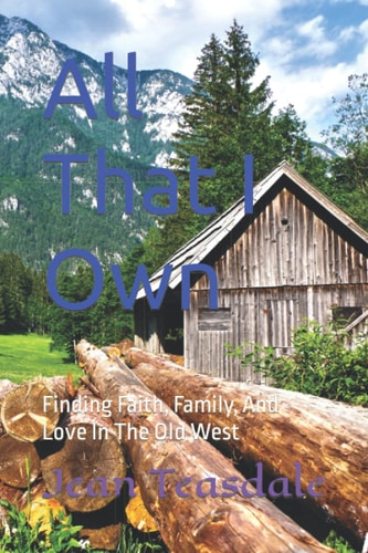 All That I Own Finding Faith, Family, And Love In The Old West