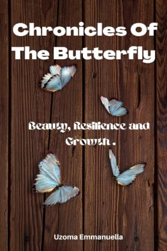 Chronicles of the Butterfly Beauty, Resilience and Growth