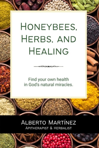 Honeybees, Herbs, and Healing Find Your Own Health in God's Natural Miracles.