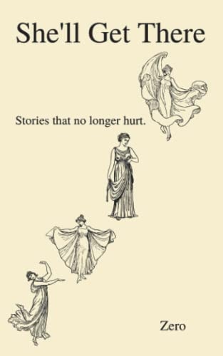 She'll Get There Stories that No Longer Hurt.
