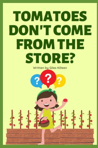 Tomatoes Don't Come from the Store?