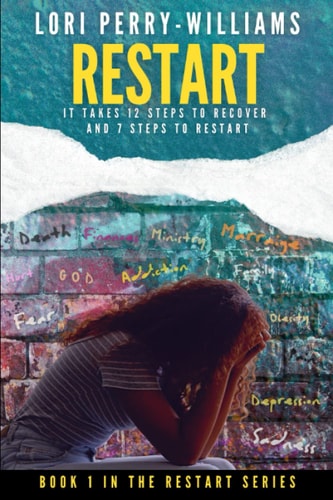 Restart It Takes 12 Steps to Recover and 7 Steps to Restart - Book 1 in the Restart Series