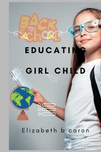 Educating Girl Child Importance of Educating the Girl Child and Adding Value to Life