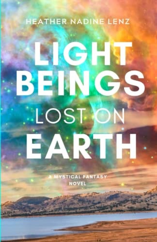 Light Beings Lost On Earth A Fantasy Novel of Adventure & the Supernatural