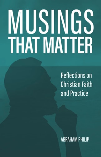 Musings That Matter Reflections on Christian Faith and Practice