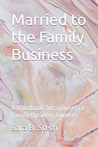 Married to the Family Business A Handbook for Spouses of Family Business Owners