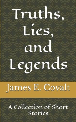 Truths, Lies, and Legends A Collection of Short Stories