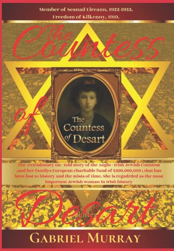 The Countess of Desart. 1857-1933 The Most Important Jewish Woman on Anglo - Irish History.