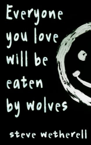 Everyone You Love Will Be Eaten by Wolves