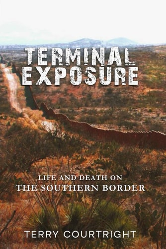 Terminal Exposure Life and Death on the Southern Border