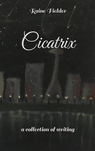 Cicatrix A Collection of Writing