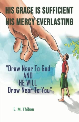 His Grace Is Sufficient, His Mercy Everlasting Draw Near To God And He Will Draw Near To You