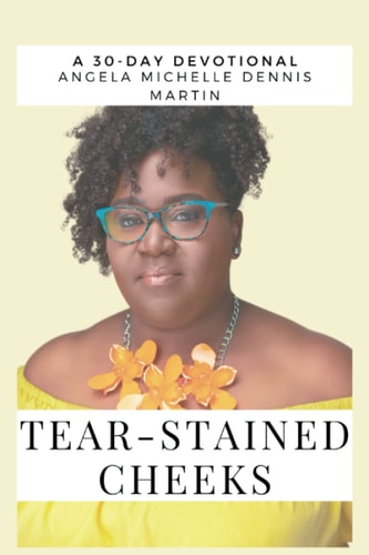 Tear Stained Cheeks A 30-Day Inspirational Devotional and Memoir