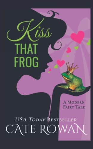 Kiss That Frog A Romantic Modern Fairy Tale (Fantasy Romance Novelette)