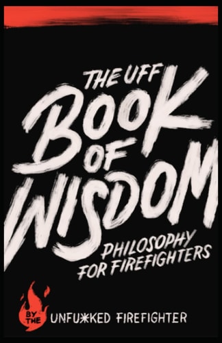 The UFF Book of Wisdom Philosophy for Firefighters