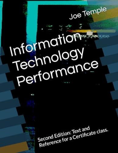 Information Technology Performance Second Edition: Text and Reference for a Certificate Class.