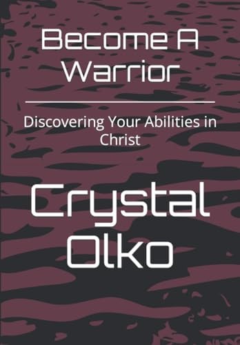 Become A Warrior Discovering Your Abilities in Christ