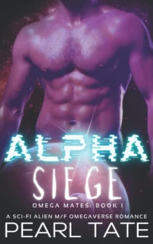 Alpha Siege - A Sci-Fi Alien M/F Omegaverse Romance Omega Mates Book 1