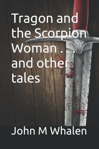 Tragon and the Scorpion Woman . . . and Other Tales