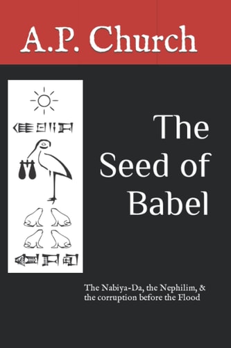 The Seed of Babel The Nabiya-Da, the Nephilim, & the Corruption Before the Flood
