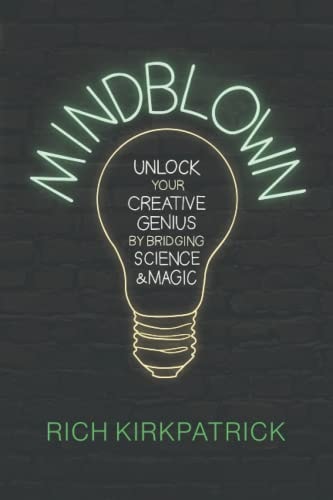 Mindblown Unlock Your Creative Genius by Bridging Science and Magic