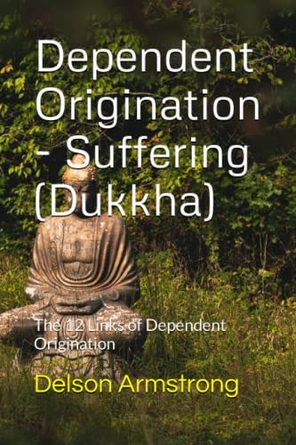 Dependent Origination - Dukkha (Suffering) The 12 Links of Dependent Origination