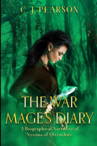 The War Mage's Diary A Biographical Narrative of Nyssina of Olvenshire