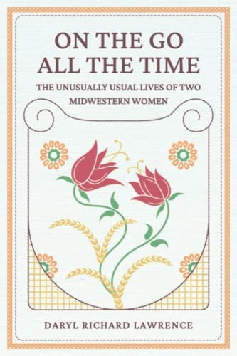 On the Go All the Time The Unusually Usual Lives of Two Midwestern Women