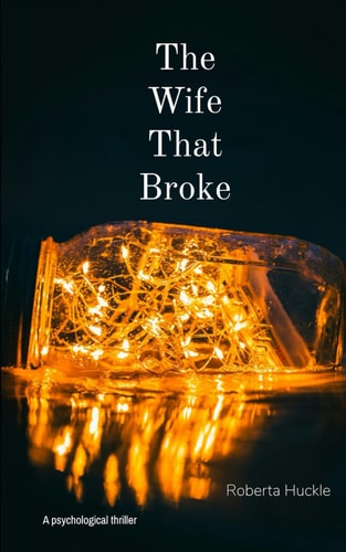 WIFE THAT BROKE. A Psychological Thriller