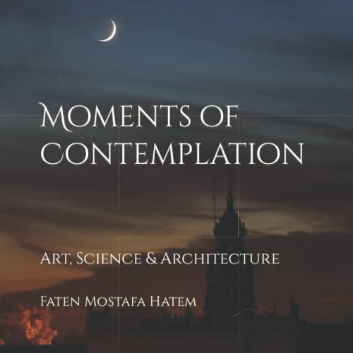 Moments of Contemplation Art, Science and Architecture