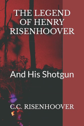 The Legend of Henry Risenhoover And His Shotgun