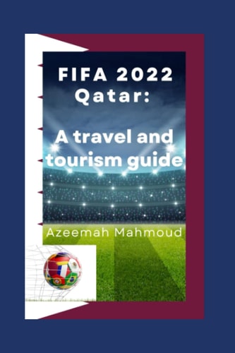 FIFA World Cup 2022 Qatar A Travel and Tourism Guide