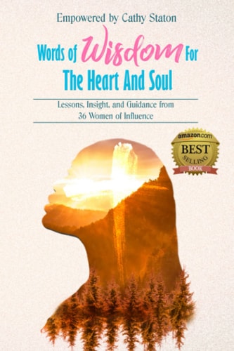 Words of Wisdom for the Heart and Soul Lessons, Insights, and Guidance from 36 Women of Influence