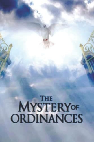 The Mystery of Ordinances How to Understand God's Mystery