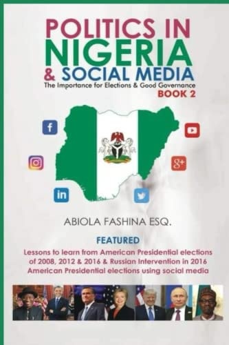 Politics in Nigeria and Social Media The Importance for Elections & Good Governance Book 2