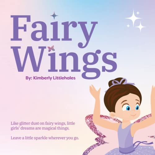 Fairy Wings Like Glitter Dust on Fairy Wings, Little Girls' Dreams are Magical Things. Leave a Little Sparkle Wherever You Go.