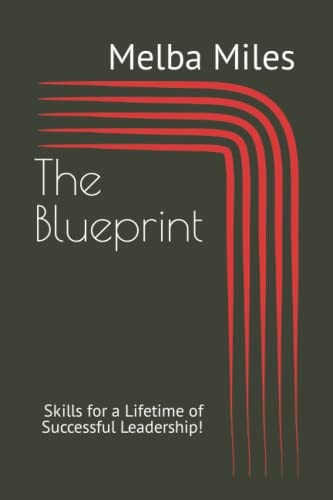 The Blueprint Skills for a Lifetime of Successful Leadership!