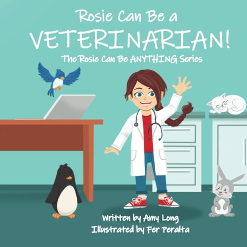 Rosie Can Be A VETERINARIAN! (The Rosie Can Be ANYTHING! Series)