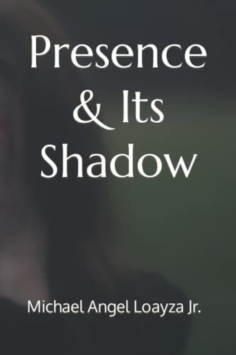 Presence & Its Shadow