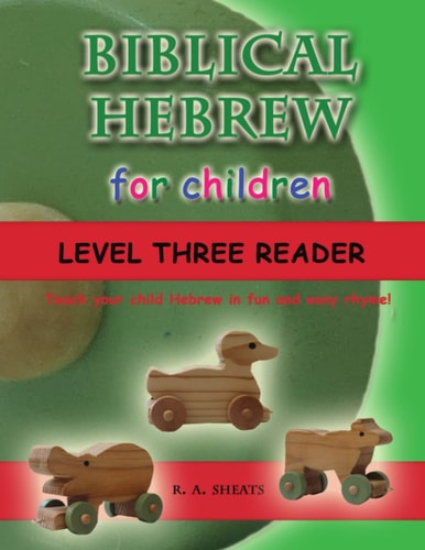 Biblical Hebrew for Children Level Three Reader Teach Your Child Hebrew in Fun and Easy Rhyme!