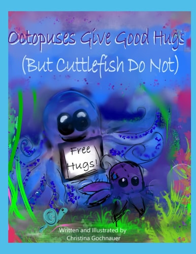 Octopuses Give Good Hugs (But Cuttlefish Do Not)